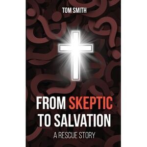 From Skeptic to Salvation: A Rescue Story -- Tom Smith
